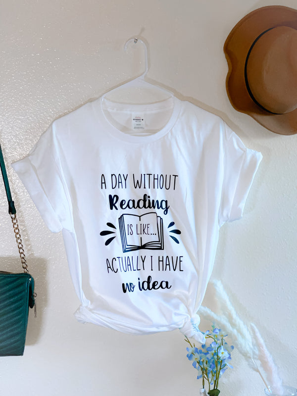A day without reading is… short sleeve Tee